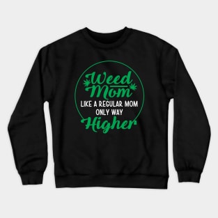 Weed Mom Like A Regular Mom Only Way Higher Crewneck Sweatshirt